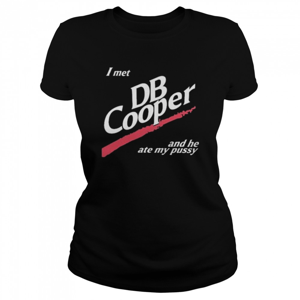 2022 I Met Db Cooper And He Ate My Pussy Classic Women's T-shirt