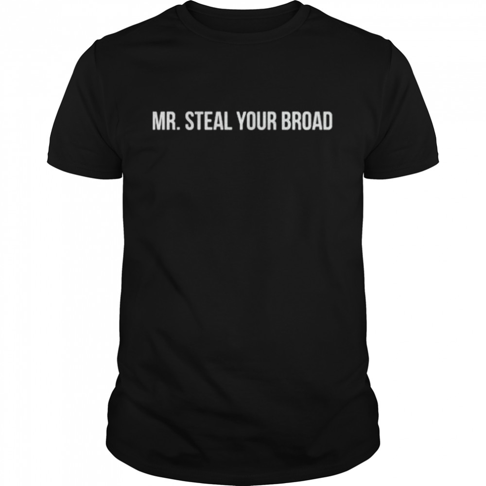 Mr. Steal Your Broad Shirt