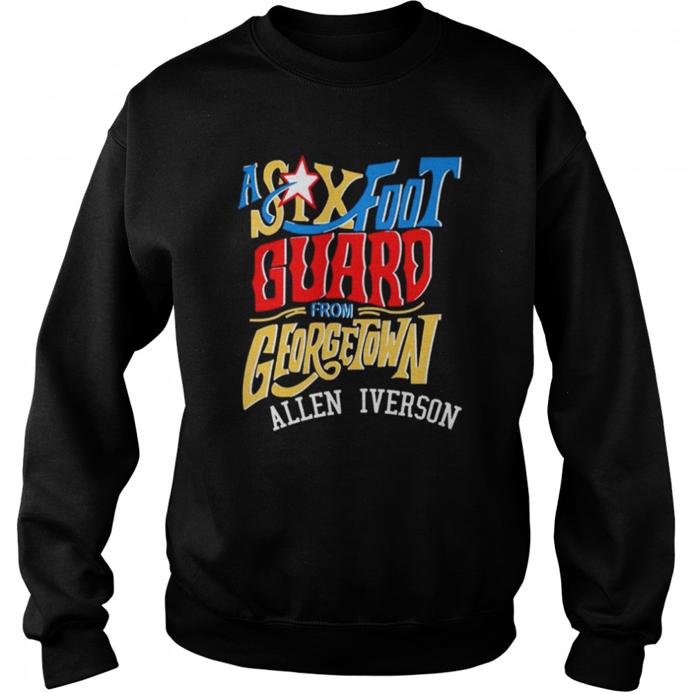 A Six Foot Guard Allen Iverson shirt Unisex Sweatshirt