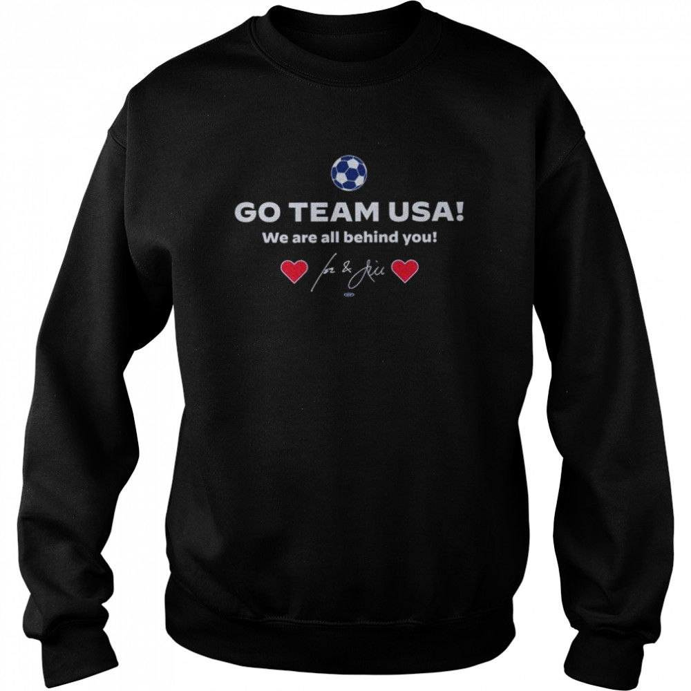 Go team USA We are all behind You Joe Biden shirt Unisex Sweatshirt