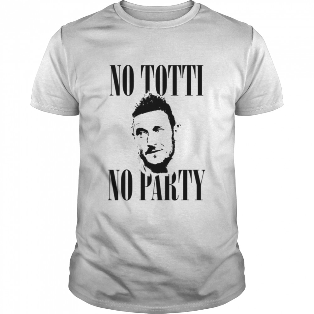 Nos Tottis Nos Partys Funnys Footballs Francescos Tottis shirts