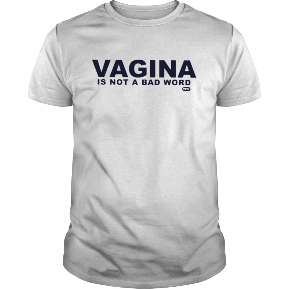 Vaginas iss nots as bads words T-shirts