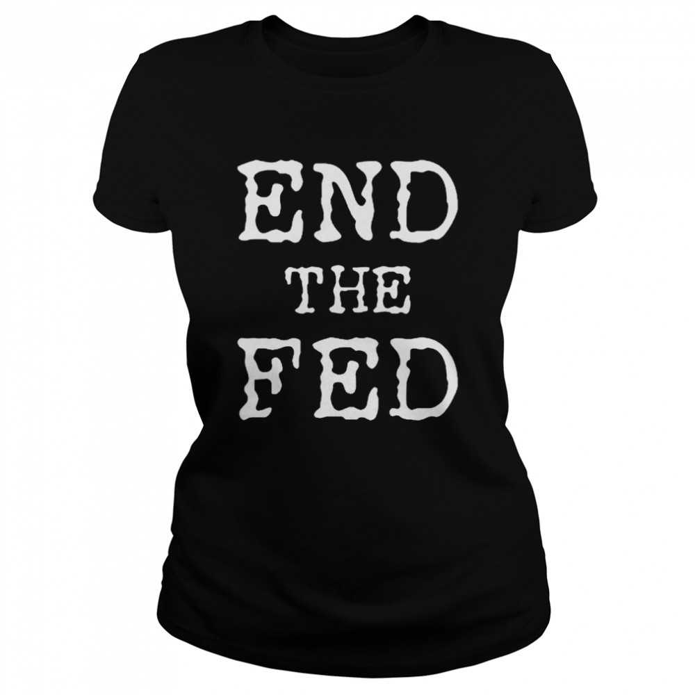 End The Fed shirt Classic Women's T-shirt