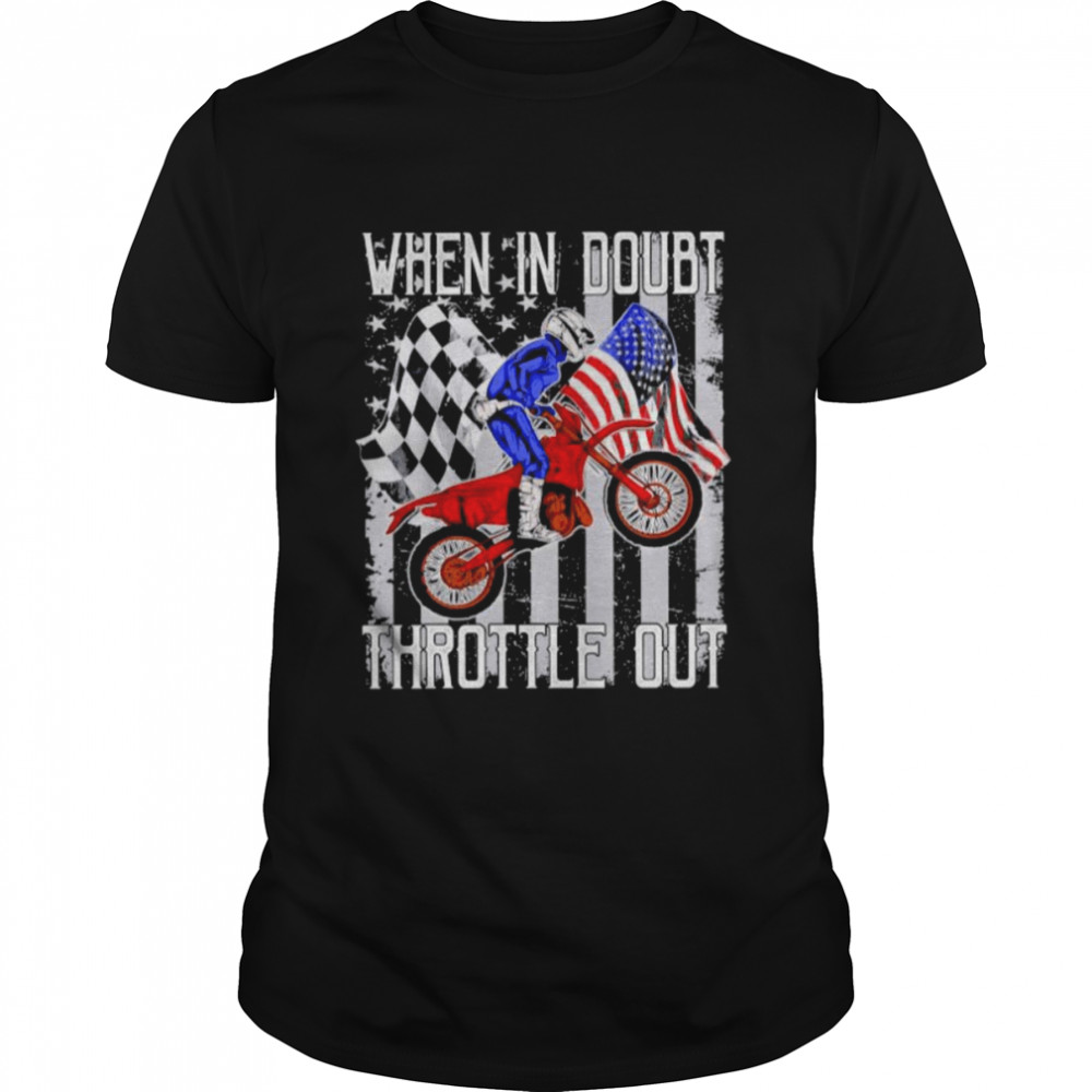 Motorbike Dirt Bike When In Doubt Throttle Out American Flag Shirts